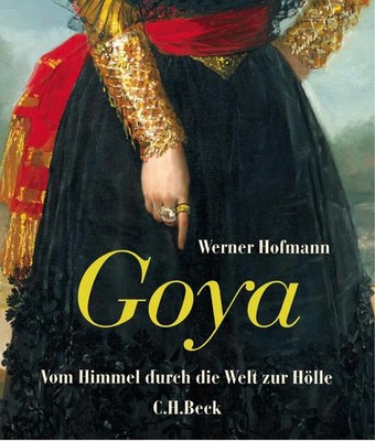 Goya Vom Himmel durch die Welt zur Hölle Werner Hofmann Buch 336 S. Deutsch 2014