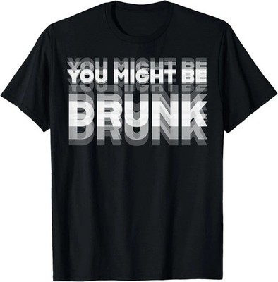 Funny Humor Drinking You Might Be Drunk Party Unisex T-Shirt
