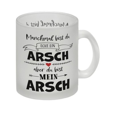 Manchmal bist du echt ein Arsch Glas Tasse zum Valentinstag