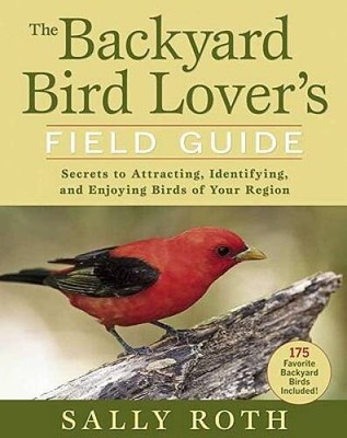 The Backyard Bird Lovers Field Guide: Secrets to Attracting, Identi - VERY GOOD