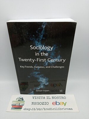 SOCIOLOGY IN THE TWENTY - FIRST CENTURY - SIMON SUSEN - SPRINGER NATURE - 2021