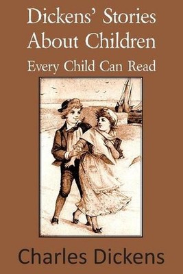 Dickens' Stories about Children Every Child Can Read by Charles Dickens (English