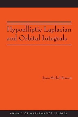 Hypoelliptic Laplacian and Orbital Integrals by Jean-Michel Bismut (English) Pap