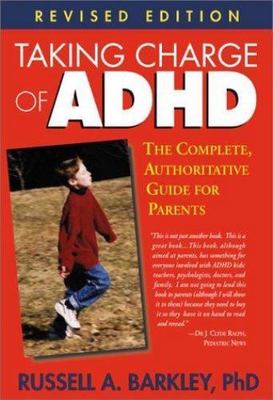 Taking Charge of ADHD: The Complete, Authoritative Guide for Parents (Revised Ed