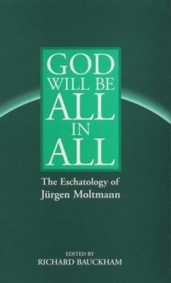God Will Be All in All: The Eschatology of Jurgen Moltmann, , 9780567086631