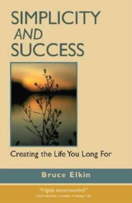Simplicity and Success: Creating the Life You Long For - Paperback - GOOD