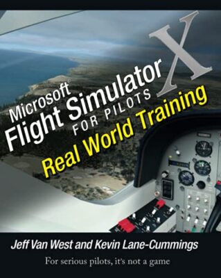 Microsoft Flight Simulator X For Pilots Real World Training by Jeff Van West