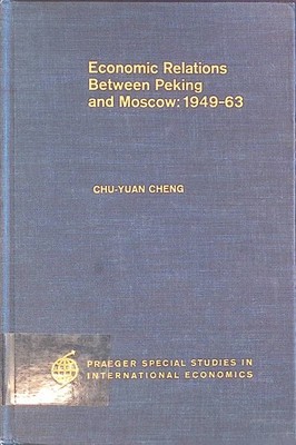 Economic Relations Between Peking and Moscow: 1949-63 Praeger Special Studies in