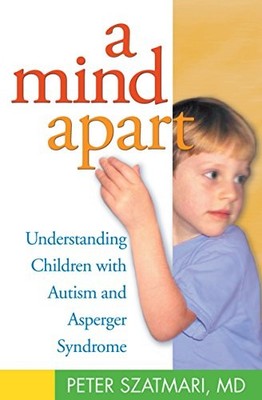 A Mind Apart: Understanding Children with Autism and Asperger Sy