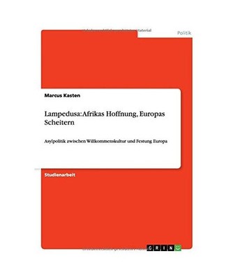Lampedusa: Afrikas Hoffnung, Europas Scheitern: Asylpolitik zwischen Willkommens