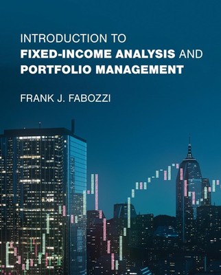 Introduction to Fixed-Income Analysis and Portfolio Management by Fabozzi