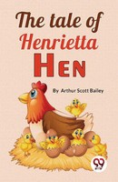 Arthur Scott Bailey | The Tale Of Henrietta Hen | Taschenbuch | Englisch (2023)
