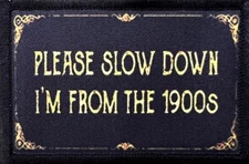 Please Slow Down I'm From the 1900's Morale Patch Hook and Loop Tactical