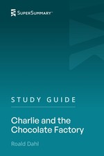 Study Guide: Charlie And The Chocolate Factory by Roald Dahl (SuperSummary)