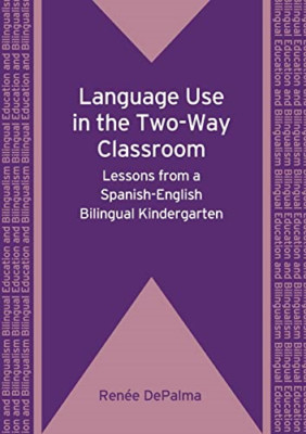 Language Use in the Two-Way Classroom: Lessons from a S - Paperback NEW DePalma,