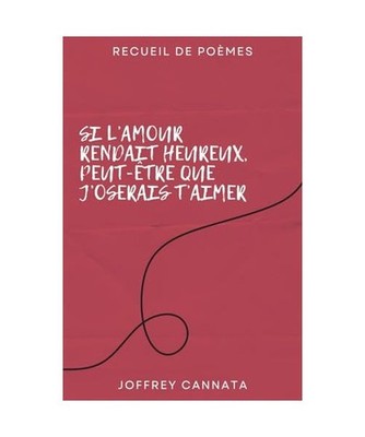 Si l'amour rendait heureux, peut-être que j'oserais t'aimer: Recueil de Poèmes