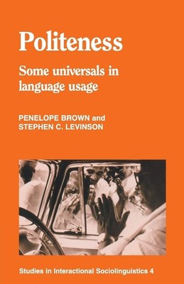 Politeness: Some Universals in Language Usage (Studies in Interactional Socioli,