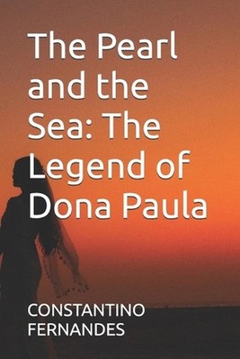 The Pearl and the Sea: The Legend of Dona Paula by Constantino Fernandes Paperba