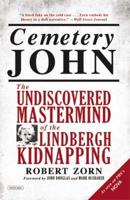 Cemetery John : The Undiscovered Mastermind of the Lindbergh Kidn