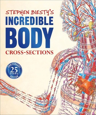 Stephen Biesty's Incredible Body Cross-Sections (DK Stephen Biesty Cross-Sec...