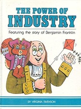 POWER OF INDUSTRY: THE STORY OF BENJAMIN FRANKLIN By Virginia Swenson
