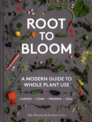 #ad Root to Bloom: A Modern Guide to Whole Plant Use by Pember Mat Cross Jocelyn $8.20