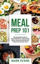 Meal Prep: 101 - The Beginners Guide to Meal Prepping and Clean Eating - - GOOD