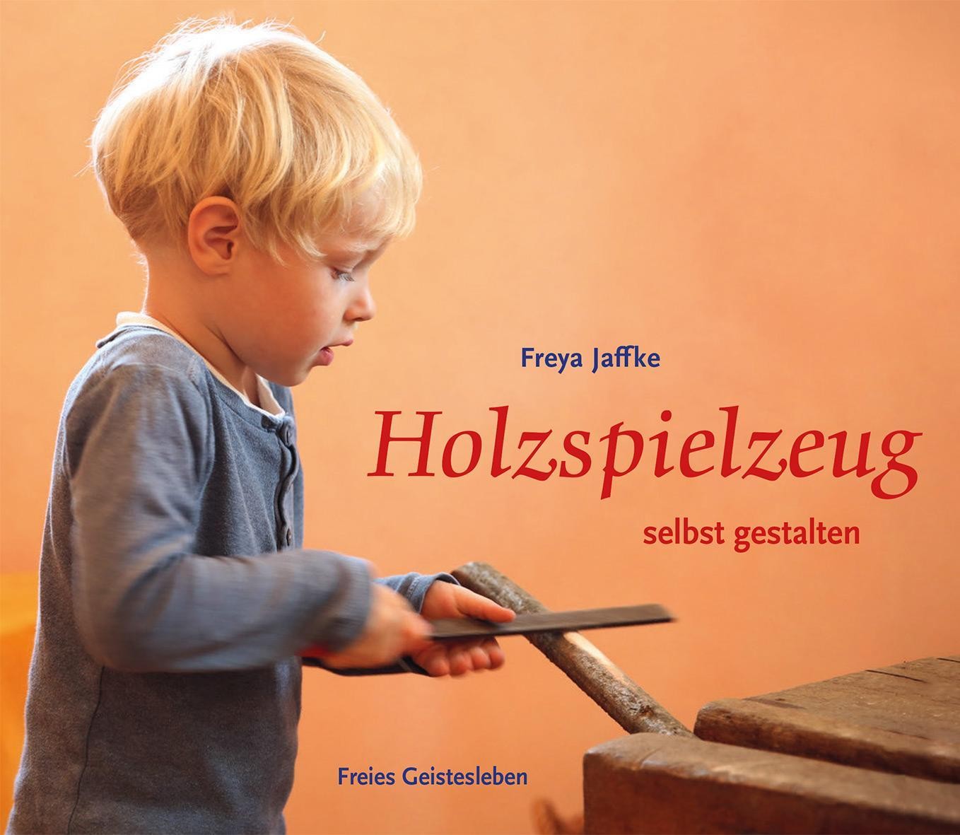 Holzspielzeug selbst gestalten Freya Jaffke