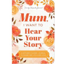 Mum, I Want to Hear Your Story (Expanded Edition): A Mother's Guided Journal To