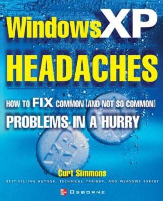 Windows Xp Headaches: How To Fix Common (And Not So Common) Problems In A H...