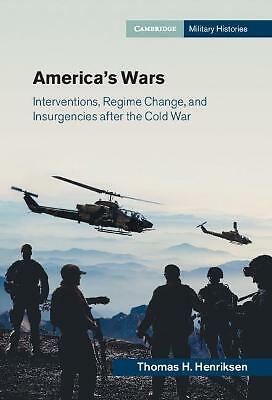 America's Wars Interventions, Regime Change, and Insurgencies after the Cold War