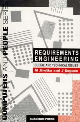 Requirements Engineering: Social and Technical Issues (Computers and People), , 