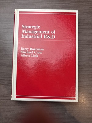 Strategic Management Of Industrial R & D Barry Bozeman, M. Crow, A. Link 1984