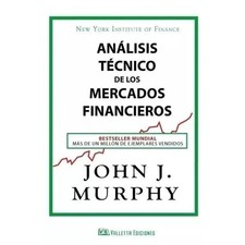 An&aacute;lisis t&eacute;cnico de los mercados financieros John J. Murphy