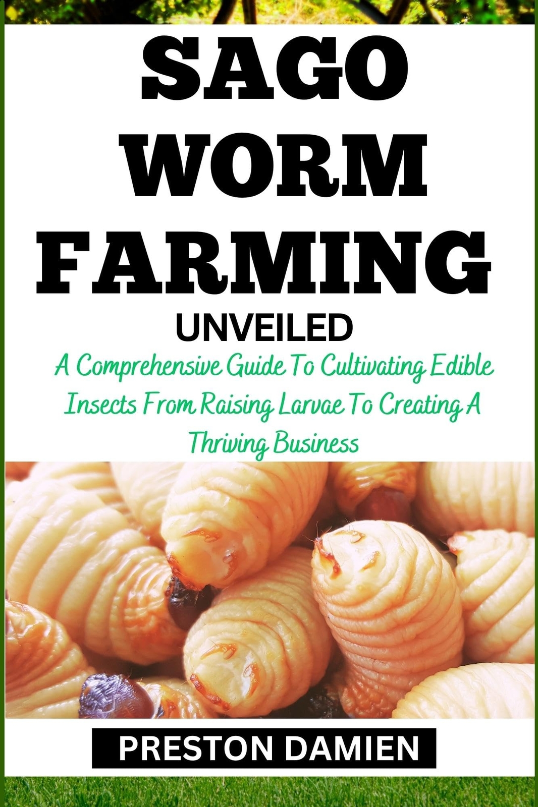 Preston Damien Sago Worm Farming Unveiled (Tascabile)