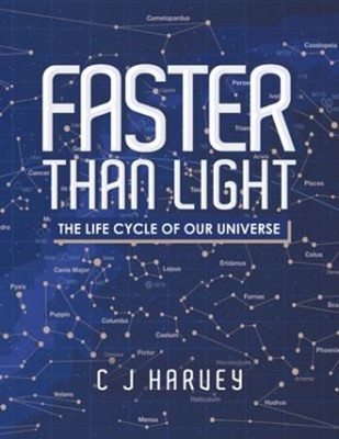Faster Than Light : The Life Cycle of Our Universe Paperback C. J