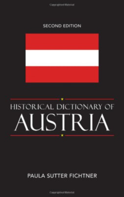 Paula Sutter Fichtner / Historical Dictionary of Austria Volume 70 Historical
