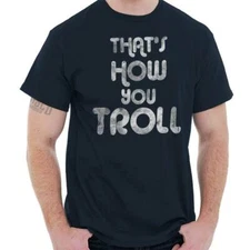 That's How We Troll Funny Internet Meme Joke Womens or Mens Crewneck T Shirt Tee