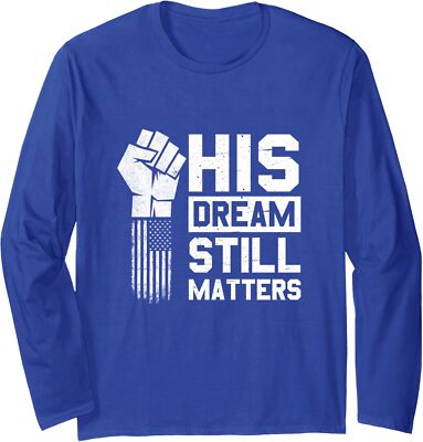 His Dream Still Matters Mlk Martin Luther King Day Long Sleeve T-Shirt