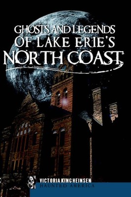 NEW The History Press Ghosts and Legends of Lake Erie's North Coast, OH 97815962
