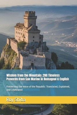 Wisdom from the Mountain: 200 Timeless Proverbs from San Marino in Romagnol & En