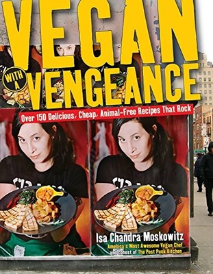 Vegan with a Vengeance : Over 150 Delicious, Cheap, Animal-Free Recipes That...