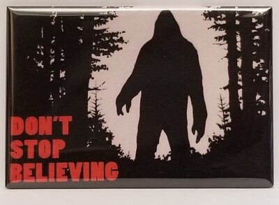 Don't Stop Believing MAGNET 2''x3'' Refrigerator Locker Meme Funny Bigfoot
