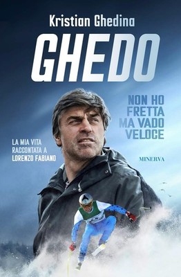 Lorenzo Fabiano Kristian Ghedina Ghedo. Non ho fretta ma vado veloce (Paperback)