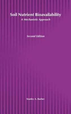 Soil Nutrient Bioavailability: A Mechanistic Approach by Stanley A Barber: New