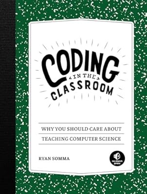 Coding in the Classroom: Why You Should Care about Teaching Computer Science, Ry