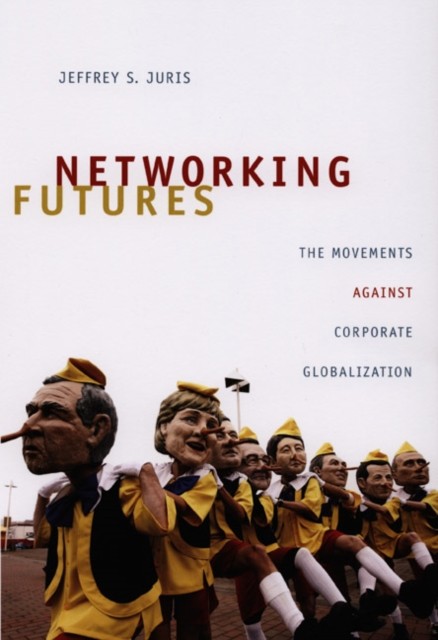 Networking Futures by Jeffrey S. Juris (Paperback Book)