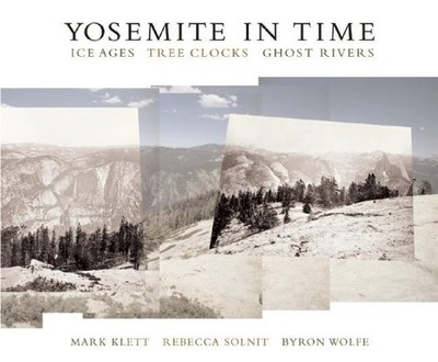 Mark Klett Rebecca Solnit Yosemite in Time: Ice Ages, Tree Clocks,  (Paperback)