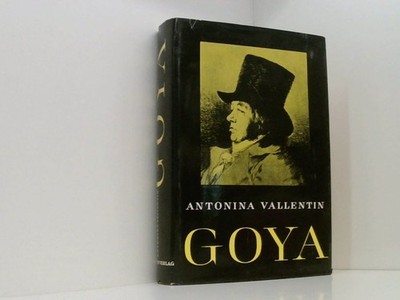 Goya Antonina Vallentin. Autor. Übers. von Hermann Schreiber Vallentin, Antonina