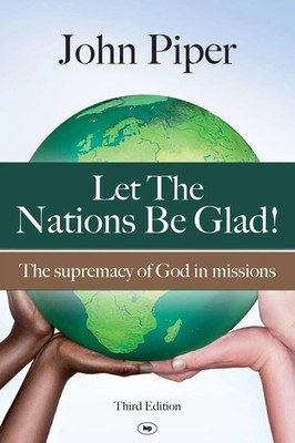 Let the Nations be Glad The Supremacy Of God In Missions John Piper Taschenbuch